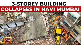 Three-Storey Building Collapses In Navi Mumbai Several Feared Trapped  India Today News