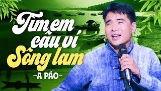 A PÁO - Tìm Em Câu Ví Sông Lam - Tuyển Tập A Páo Hay Nhất 2024