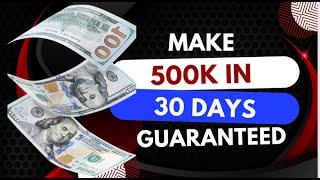 MAKE 500K IN THE NEXT 30DAYS GUARANTEED