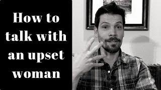 How to talk with an upset woman Man to Man