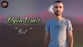 Elgun Deniz - Get  2024 Yeni