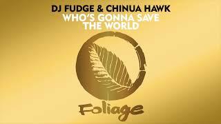 DJ Fudge & Chinua Hawk – Who’s Gonna Save The World Vocal Mix Edit