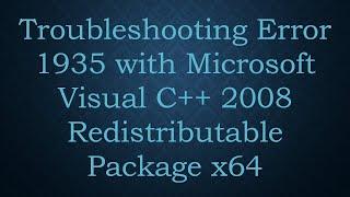 Troubleshooting Error 1935 with Microsoft Visual C++ 2008 Redistributable Package x64