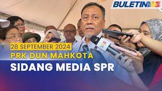 PENUH PRK DUN Mahkota Sidang Media SPR  28 September 2024