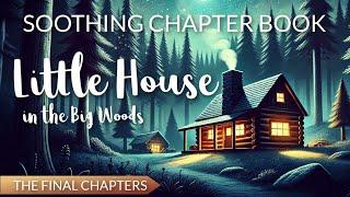 Soothing Chapter Book to Relax & Sleep   LITTLE HOUSE IN THE BIG WOODS Final Chapters