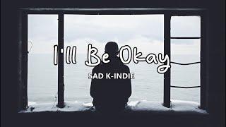 Ill Be Okay  Sad K-Indie Playlist