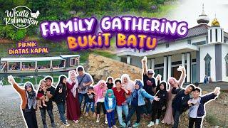 FAMILY GATHERING KE BUKIT BATU - Wisata Kalimantan