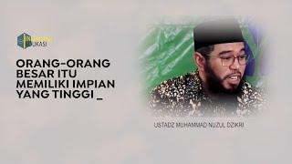 ORANG ORANG BESAR ITU MEMILIKI IMPIAN YANG TINGGI__USTADZ MUHAMMAD NUZUL DZIKRI #edukasi #motivasi