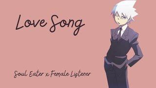  Love Song  Soul Eater x Female Listener