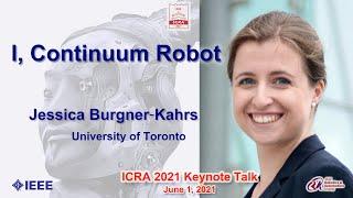 ICRA 2021 Keynote Talk -- Jessica Burgner-Kahrs  I Continuum Robot