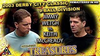 KEITH MCCREADY vs JIMMY WETCH - 2003 Derby City Classic 9-Ball Division