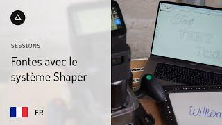 Session 20 – Français  Fontes avec le système Shaper