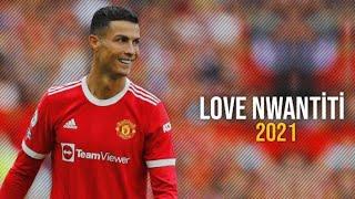Cristiano Ronaldo . Love Nwantiti . 2022 . Skills . Goals