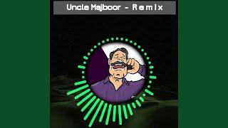 Uncle Majboor Remix uncensored