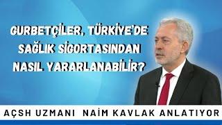 GURBETÇİLER TÜRKİYE’DEKİ SAĞLIK SİGORTASINDAN NASIL YARARLANABİLİR?