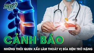 Cảnh Báo Những Thói Quen Xấu Làm Thoát Vị Đĩa Đệm Trở Nặng  SKĐS