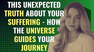 This Unexpected Truth About Your Suffering - How the Universe Guides Your Journey  Awakening