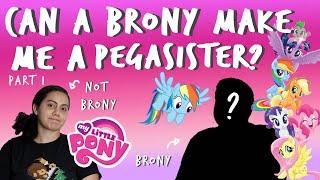 My Litte Pony Can A Brony Make me a Pegasister?   Part 1