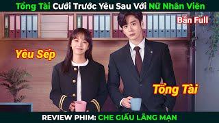 Review Phim Tổng Tài Cưới Trước Yêu Sau Với Nữ Nhân Viên  Che Giấu Lãng Mạn Full  Phim Ngôn Tình