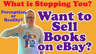 So You Want to Sell Books on eBay?  What is Stopping You?  Perceived versus Real Limits