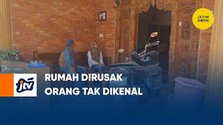 Rumah Dirusak Orang Tak Dikenal  JATIM AWAN JTV