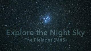 EXPLORE THE NIGHT SKY - Episode 1 The Pleiades M45