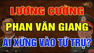 Đại Tướng LƯƠNG CƯỜNG Và Đại Tướng PHAN VĂN GIANG - Ai Xứng Đáng Vào TỨ TRỤ Hơn?  Ngẫm Sử Thi