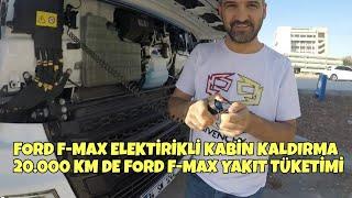 FORD F-MAX ELEKTİRİKLİ KABİN KALDIRMA   20.000 KM FORD F-MAX YAKIT TÜKETİMİ