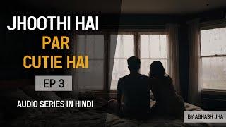 PART 3  Jhoothi Hai Par Cutie Hai  Epic Storytelling Audio in Hindi  Abhash Jha  Rhyme Attacks