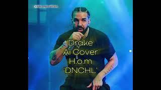 Drake - DNCHL Ai Cover H.O.M