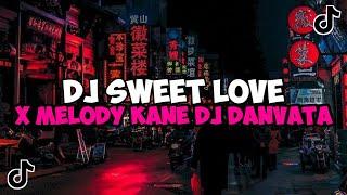 DJ SWEET LOVE X MELODY KANE DJ DANVATA JEDAG JEDUG MENGKANE VIRAL TIKTOK
