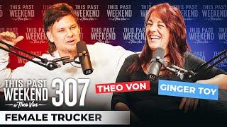 A Female Trucker  This Past Weekend w Theo Von #307