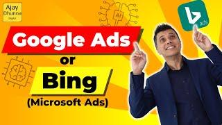 Google Ads or Bing Ads  Ajay Dhunna