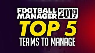 Football Manager 2019 - Top 5 Teams To Manage