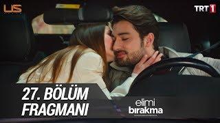 Elimi Bırakma 27. Bölüm Fragmanı