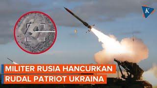 Detik-detik Militer Rusia Hancurkan Sistem Pertahanan Patriot Ukraina