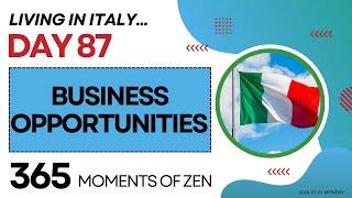 Living in Italy  BUSINESS OPPORTUNITIES  Day 87  Moving from Canada to Italy  365 Moments of Zen