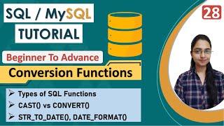 28-Conversion Functions in SQL  Types of SQL Functions CAST VS CONVERT  STR_TO_DATE  DATE_FORMAT