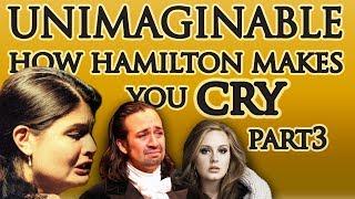 How Hamilton Makes You Cry Part 3 Unimaginable