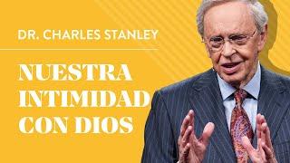 Nuestra intimidad con Dios – Dr. Charles Stanley