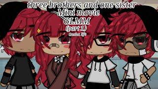 Three brothers and one sister Mini movie GLMMpart 1 gacha life