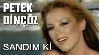 Petek Dinçöz - Sandım Ki