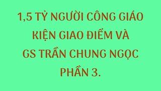 VẬN ĐỘNG 15 TỶ NGƯỜI CÔNG GIÁOKIỆN SACHHIEM VÀ GS TRẦN CHUNG NGỌC. NGHĨA HIỆP VLOG.