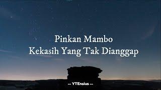 Pinkan Mambo - Kekasih Yang Tak Dianggap Lirik Lagu