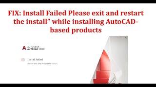   FIX  Install Failed Please exit and restart the install while installing AutoCAD-based products