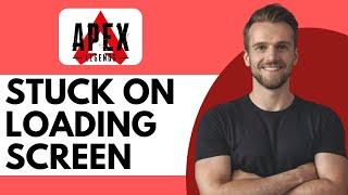 How To Fix Apex Legends Stuck On Loading Screen - Full Guide 2024