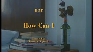 H 3 F - How Can I Official Music Video