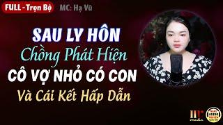 Sau Ly Hôn Chồng Phát Hiện Cô Vợ Nhỏ Có Con - Nghe Đọc Truyện Đêm Khuya Hay MC Hạ Vũ