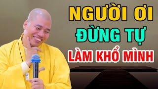 Người ơi đừng tự làm khổ mình - Thầy Thích Nhuận Đức