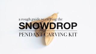 Snowdrop Pendant Carving Kit - A Step-by-Step Carving Guide